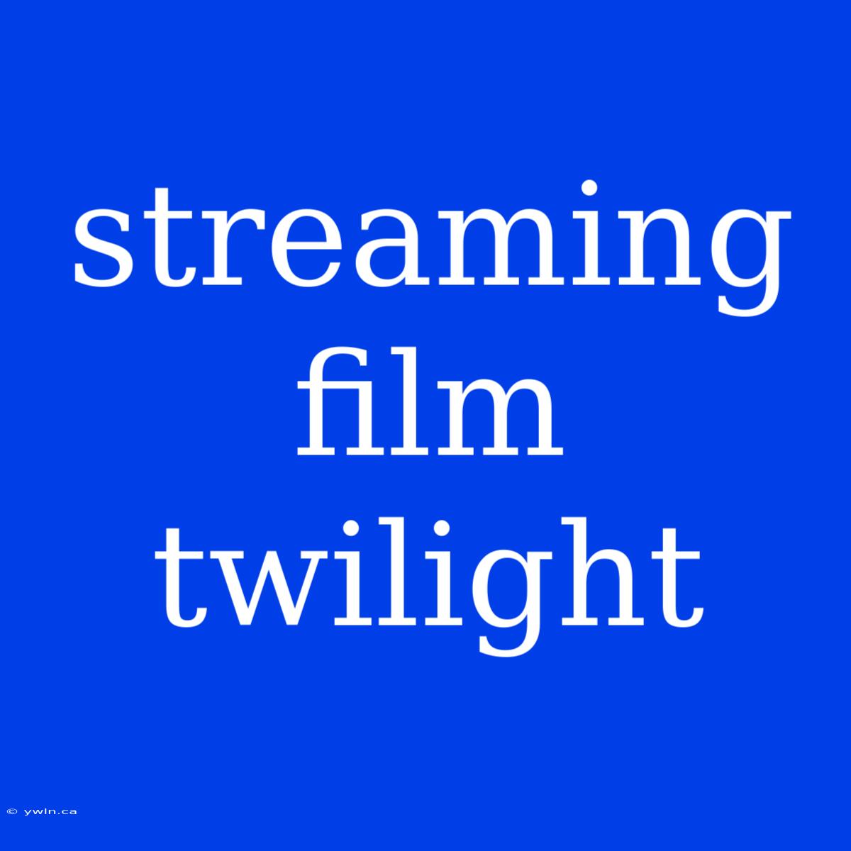 Streaming Film Twilight