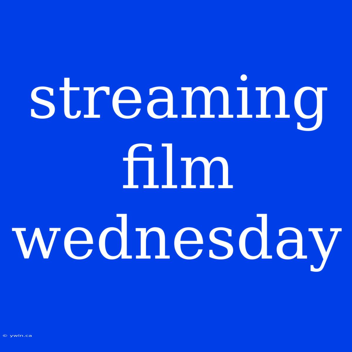 Streaming Film Wednesday