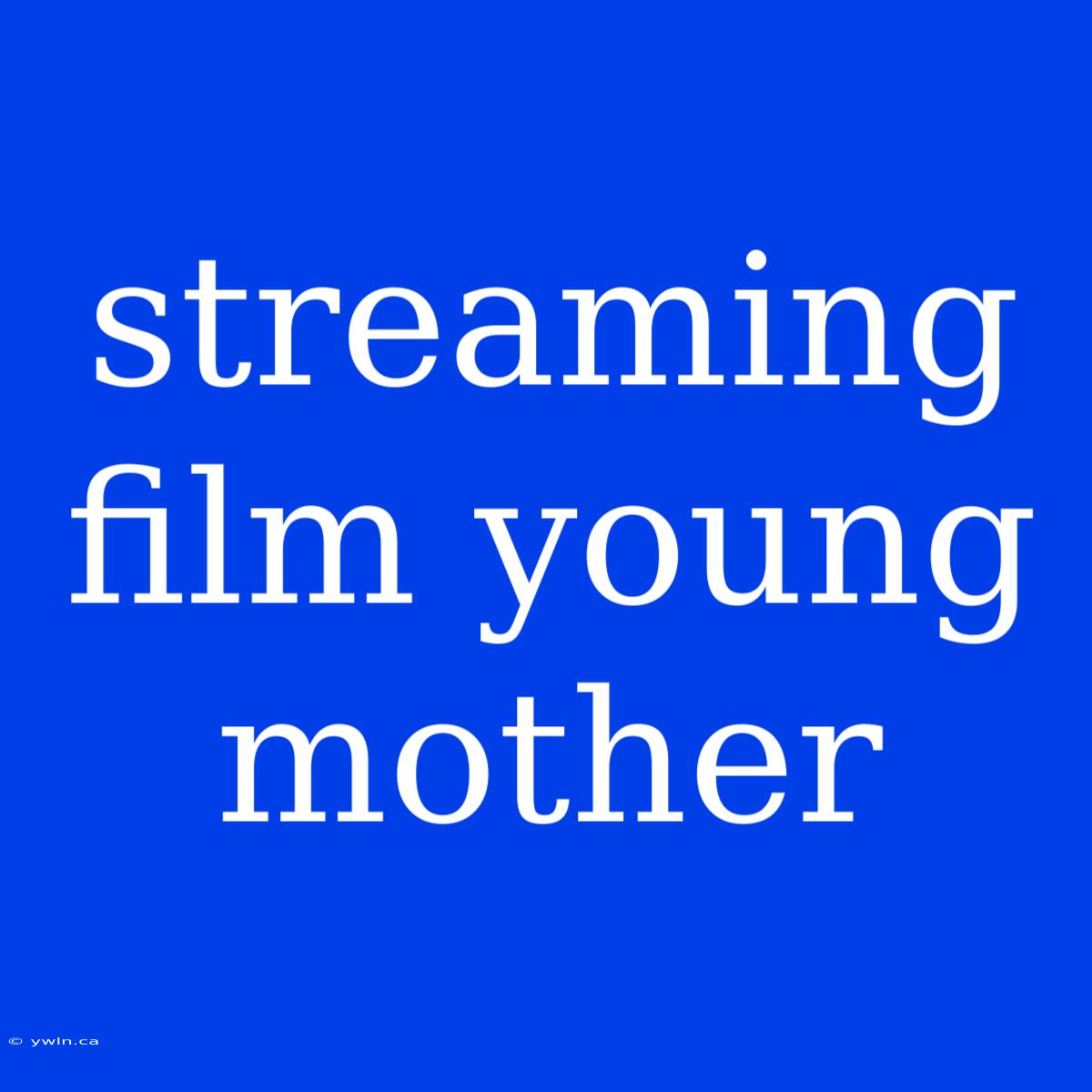 Streaming Film Young Mother