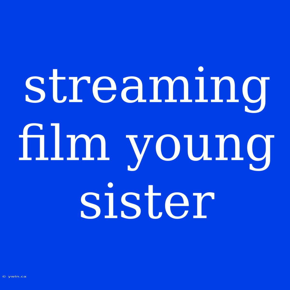 Streaming Film Young Sister