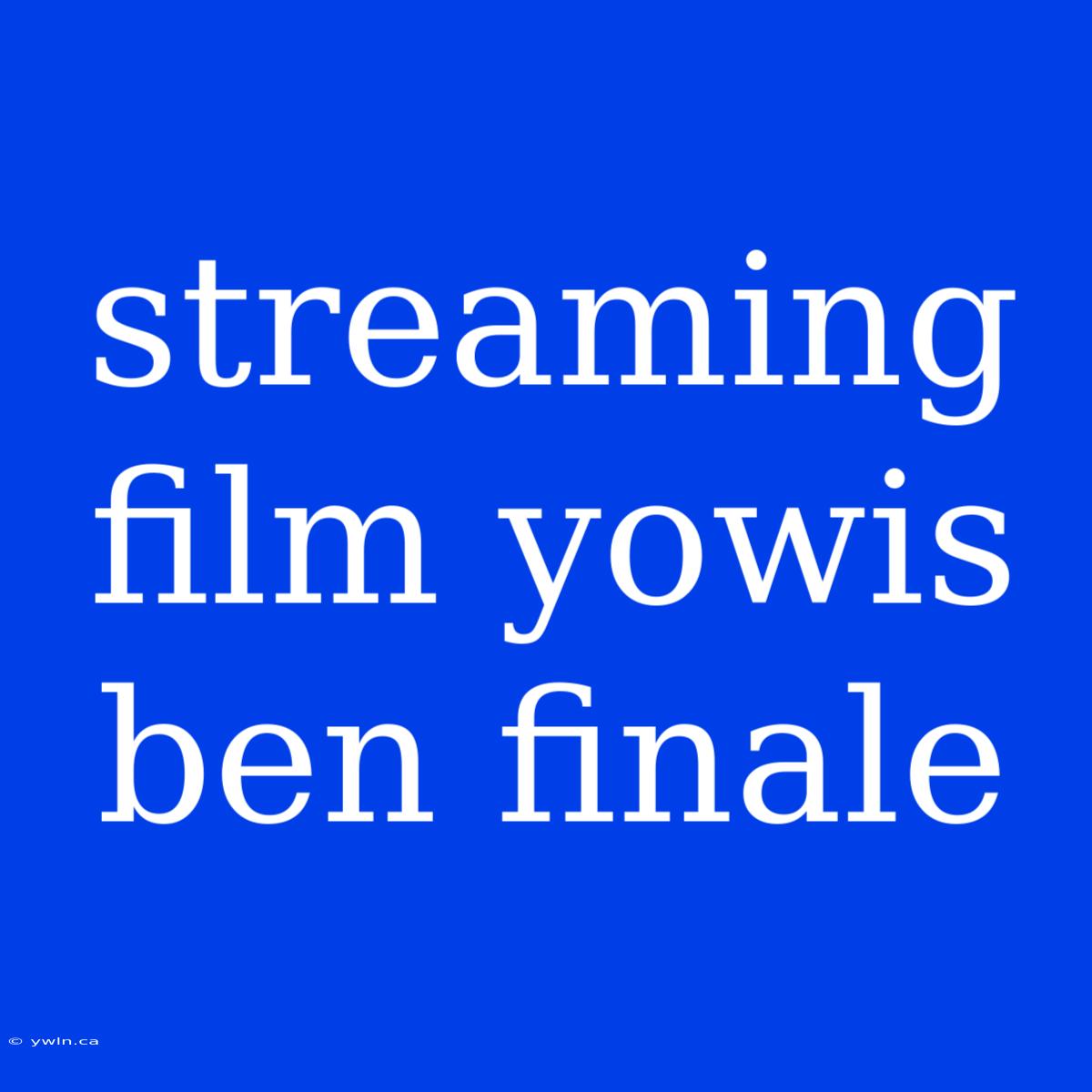 Streaming Film Yowis Ben Finale