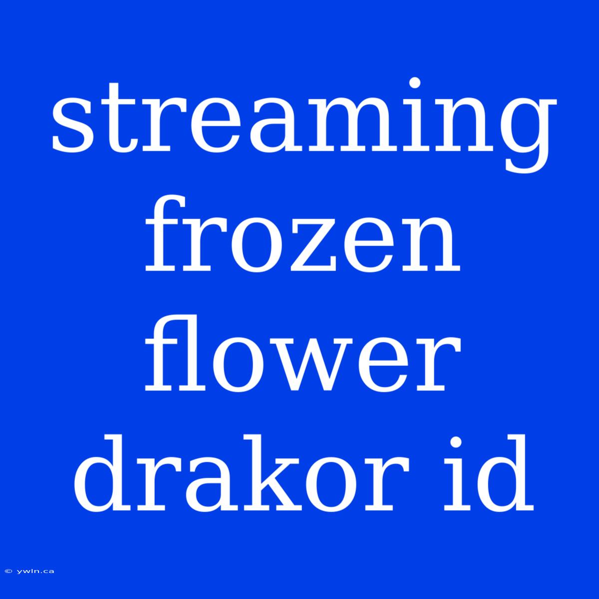 Streaming Frozen Flower Drakor Id