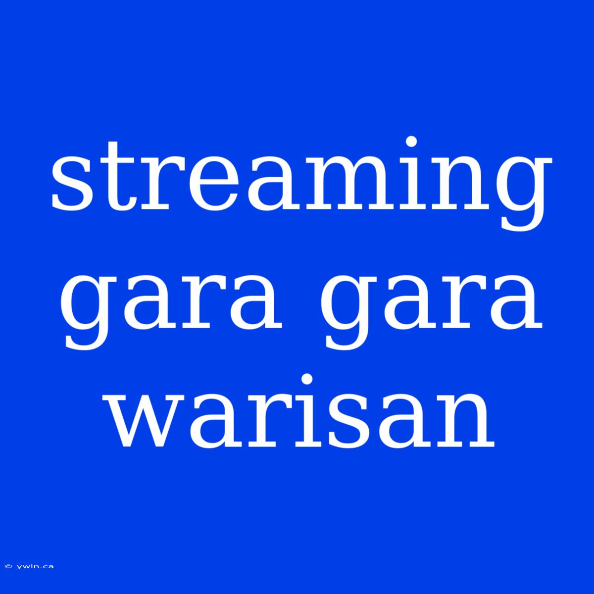 Streaming Gara Gara Warisan