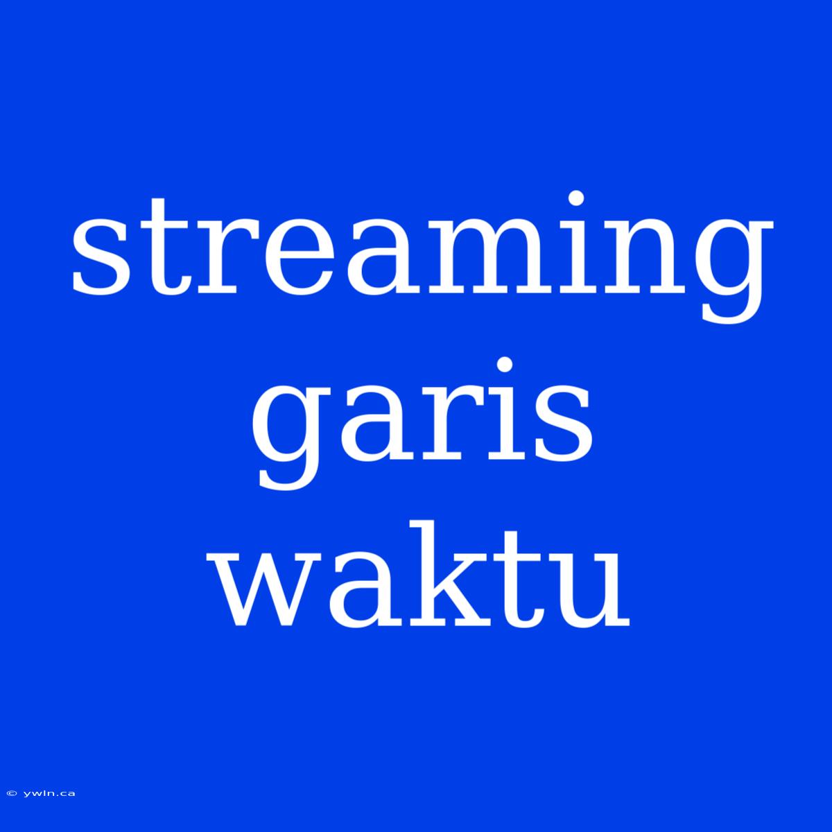 Streaming Garis Waktu