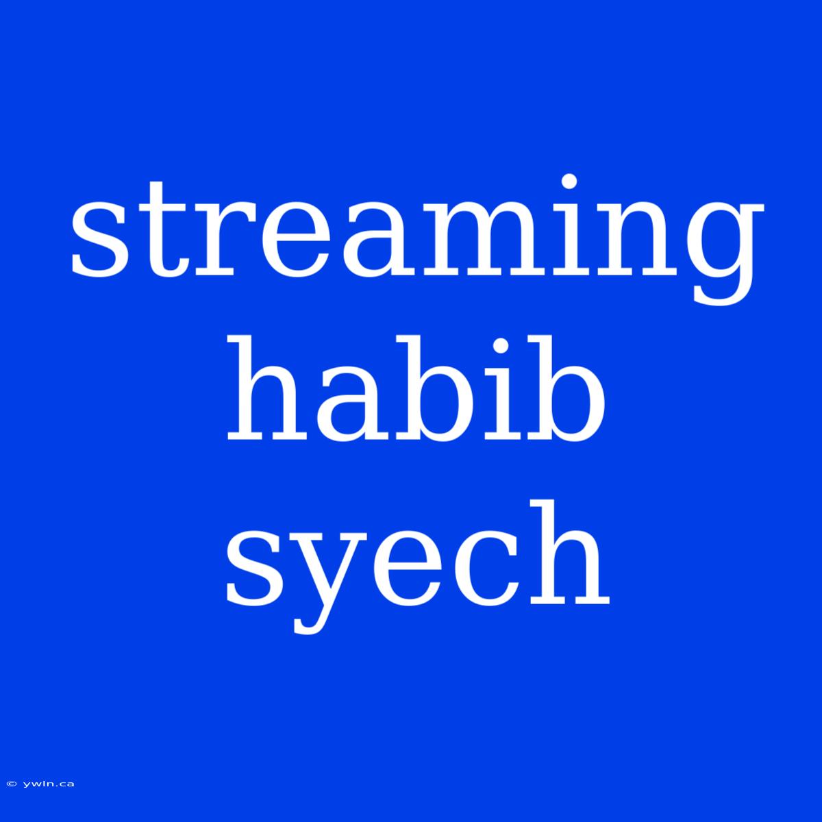 Streaming Habib Syech