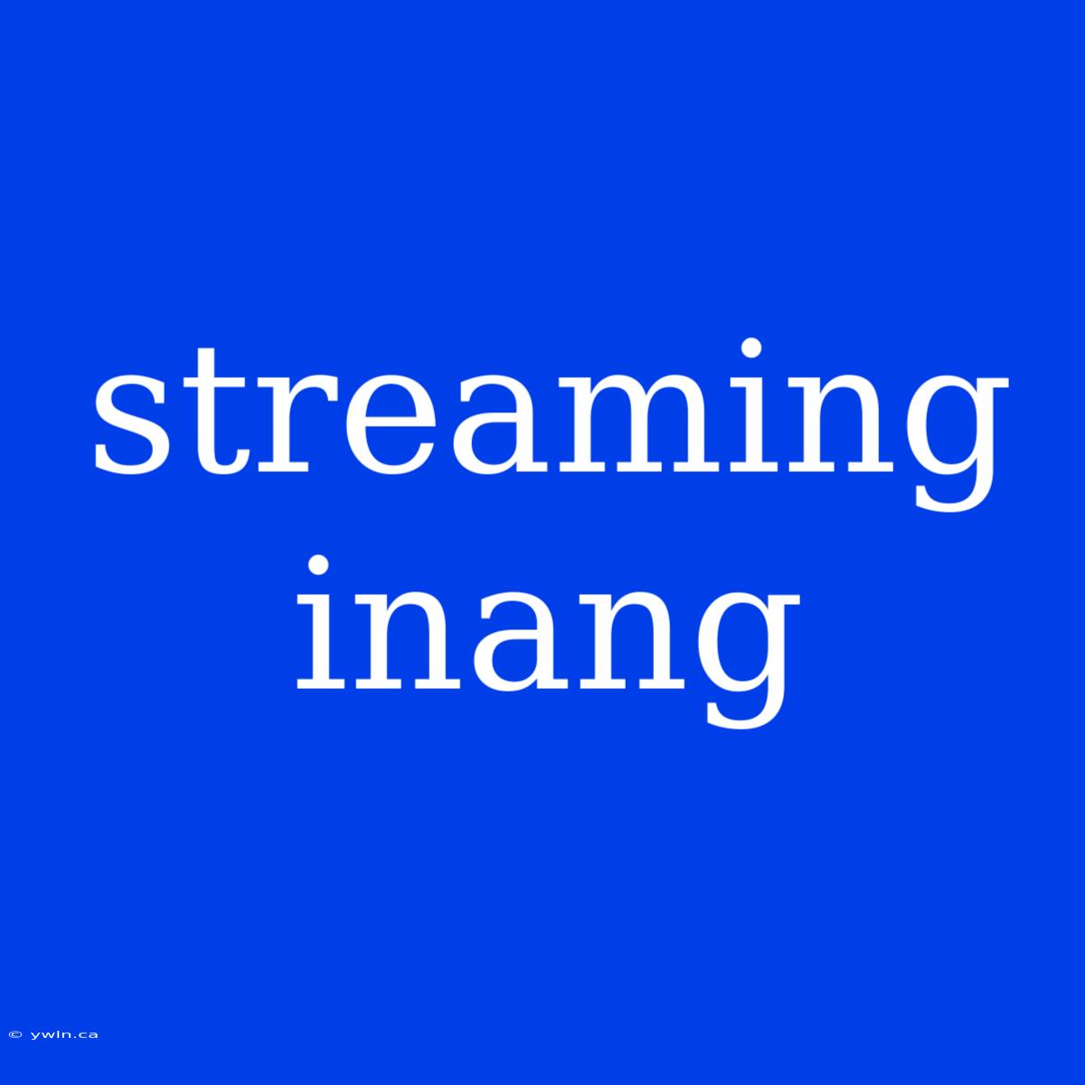 Streaming Inang