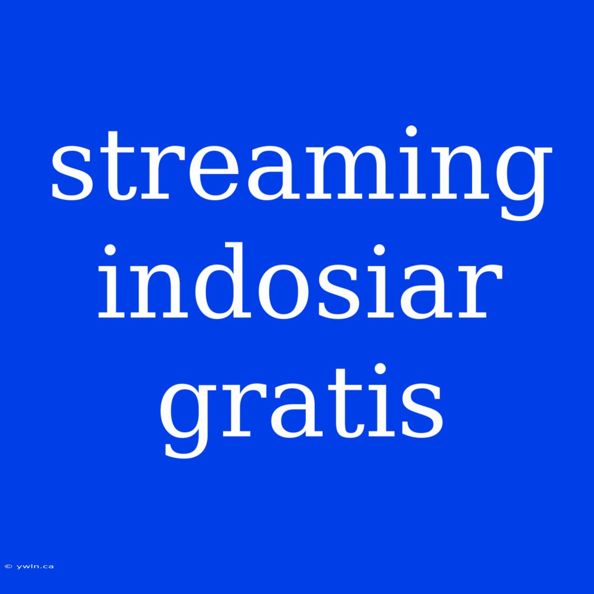 Streaming Indosiar Gratis