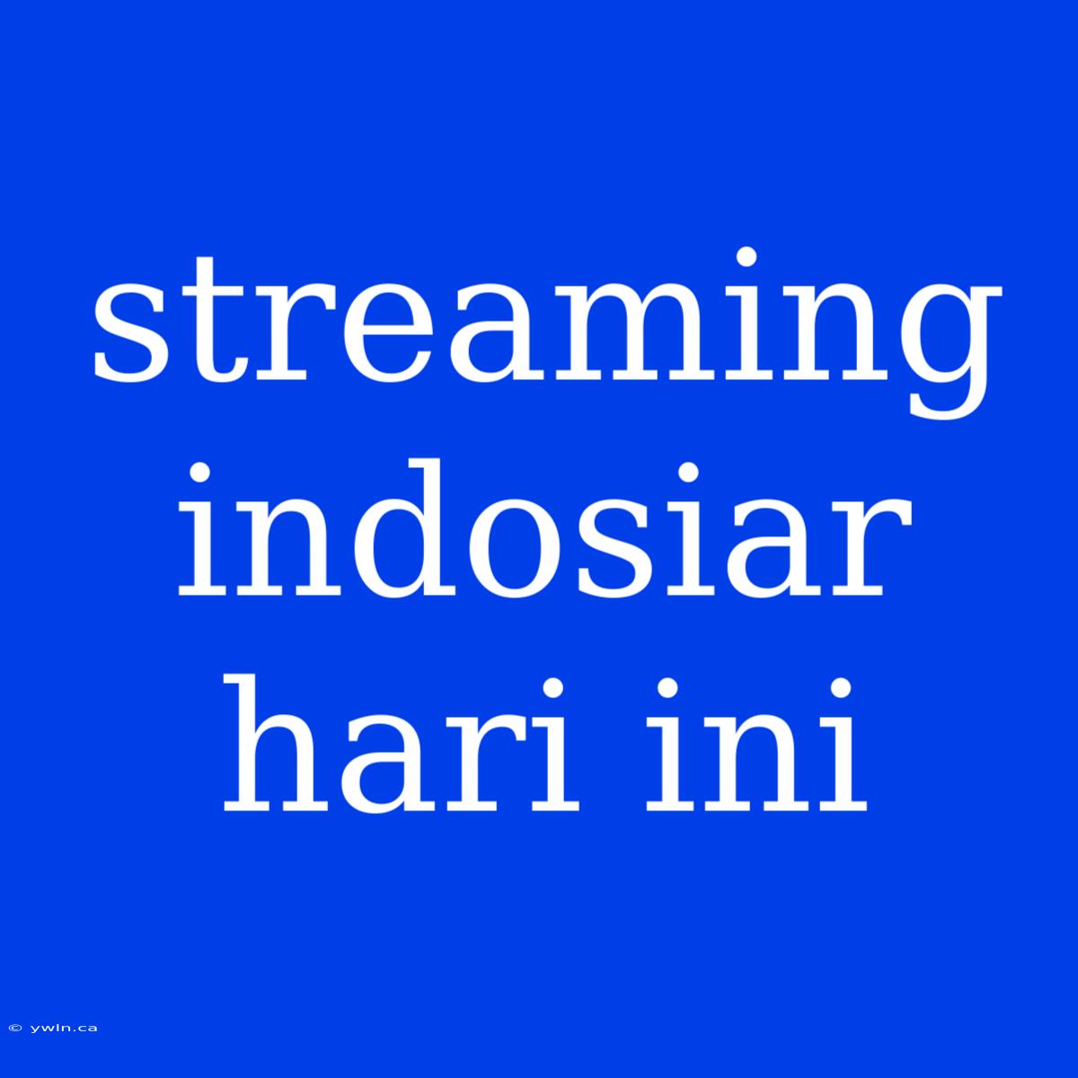 Streaming Indosiar Hari Ini