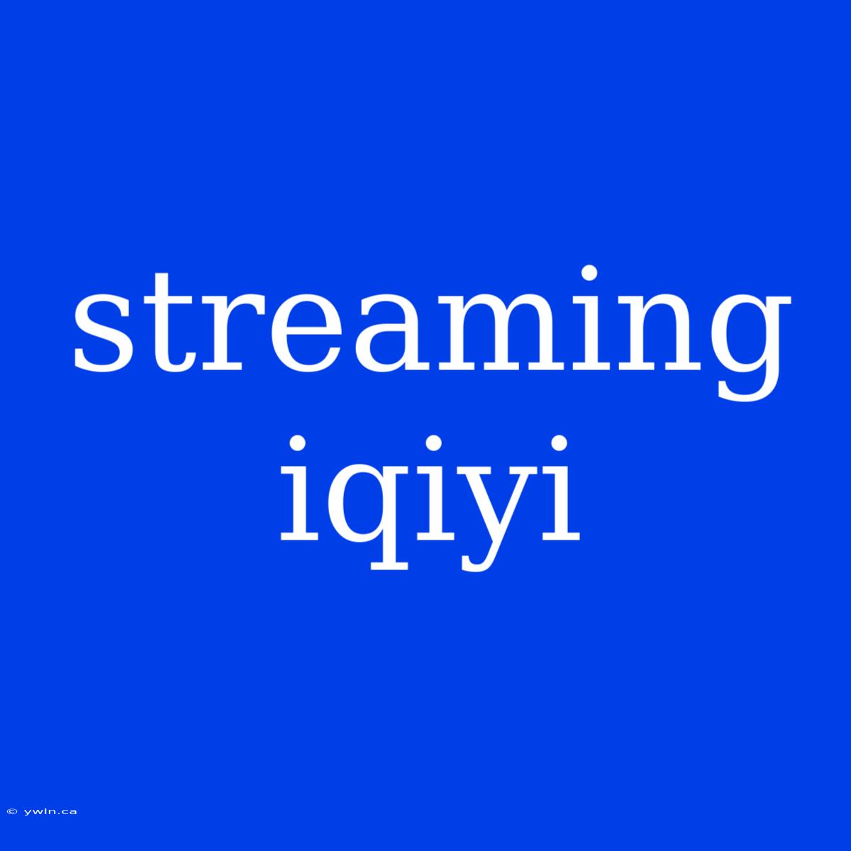 Streaming Iqiyi