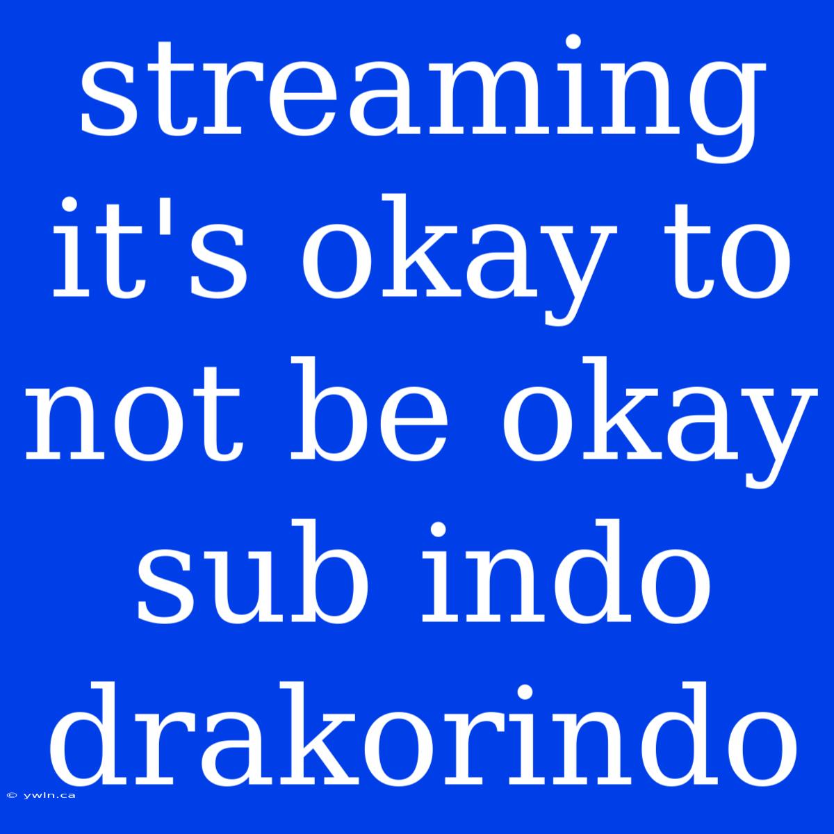 Streaming It's Okay To Not Be Okay Sub Indo Drakorindo