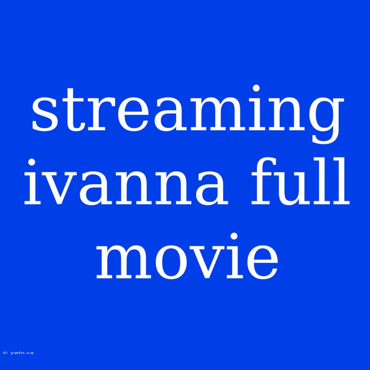 Streaming Ivanna Full Movie