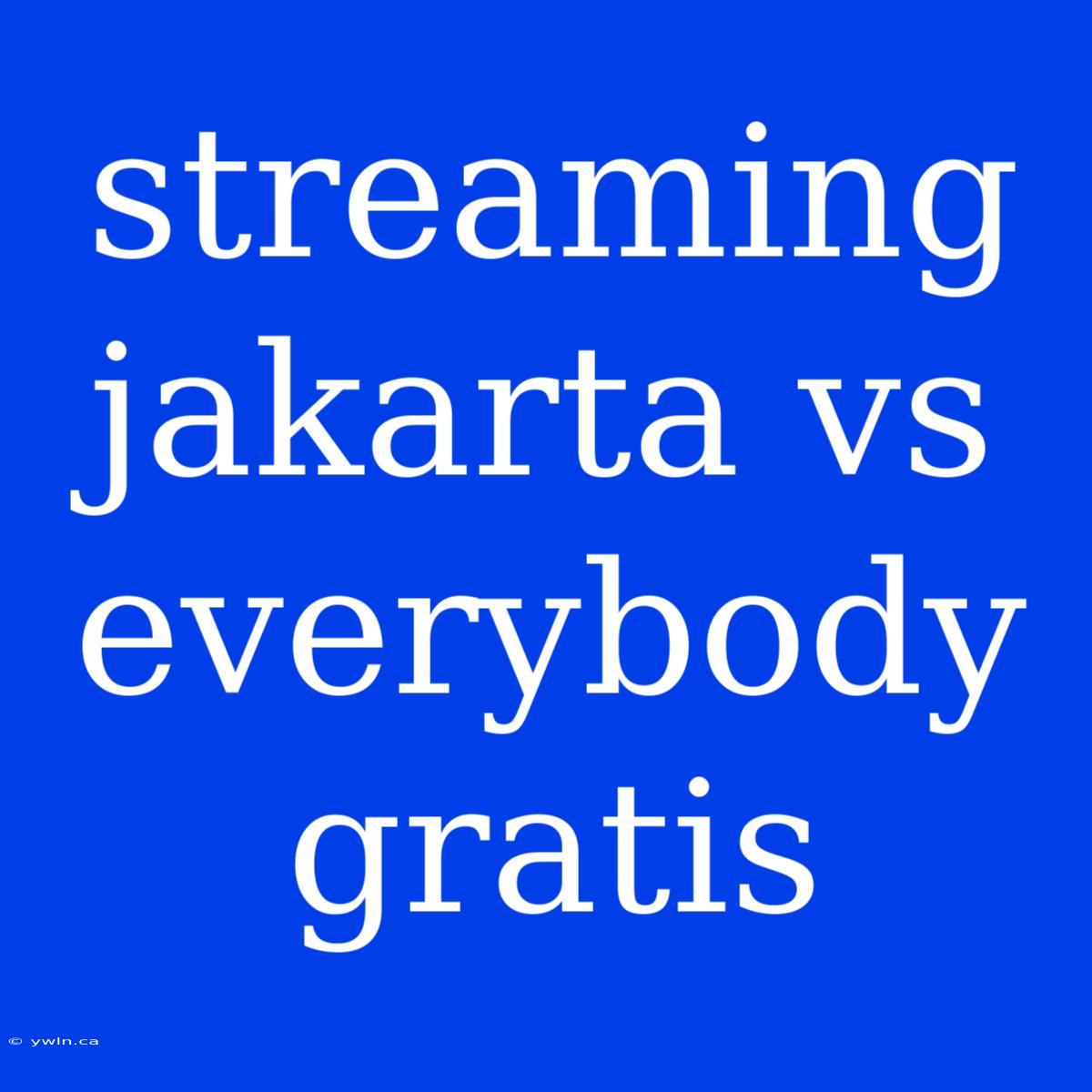 Streaming Jakarta Vs Everybody Gratis