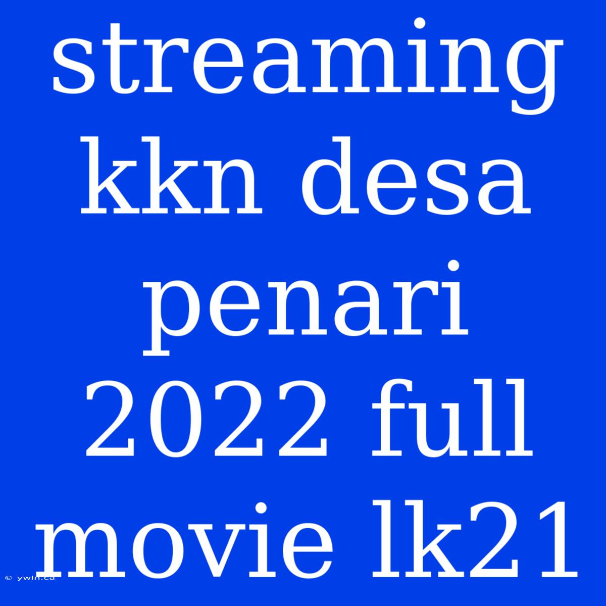 Streaming Kkn Desa Penari 2022 Full Movie Lk21