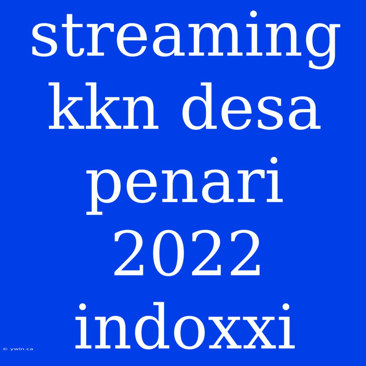 Streaming Kkn Desa Penari 2022 Indoxxi