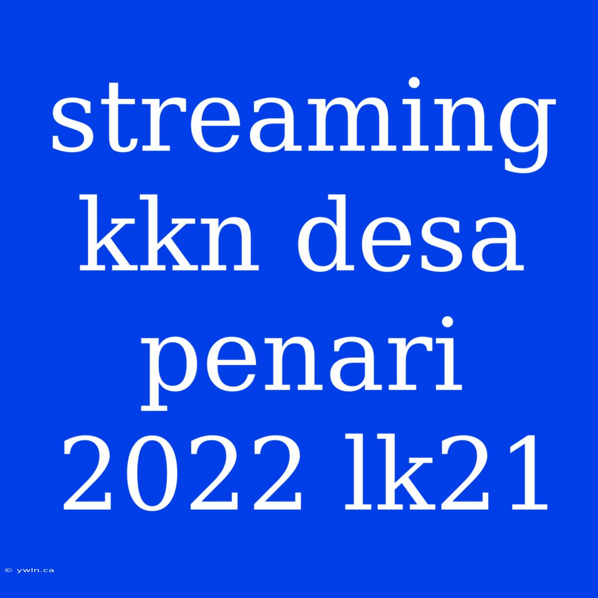 Streaming Kkn Desa Penari 2022 Lk21