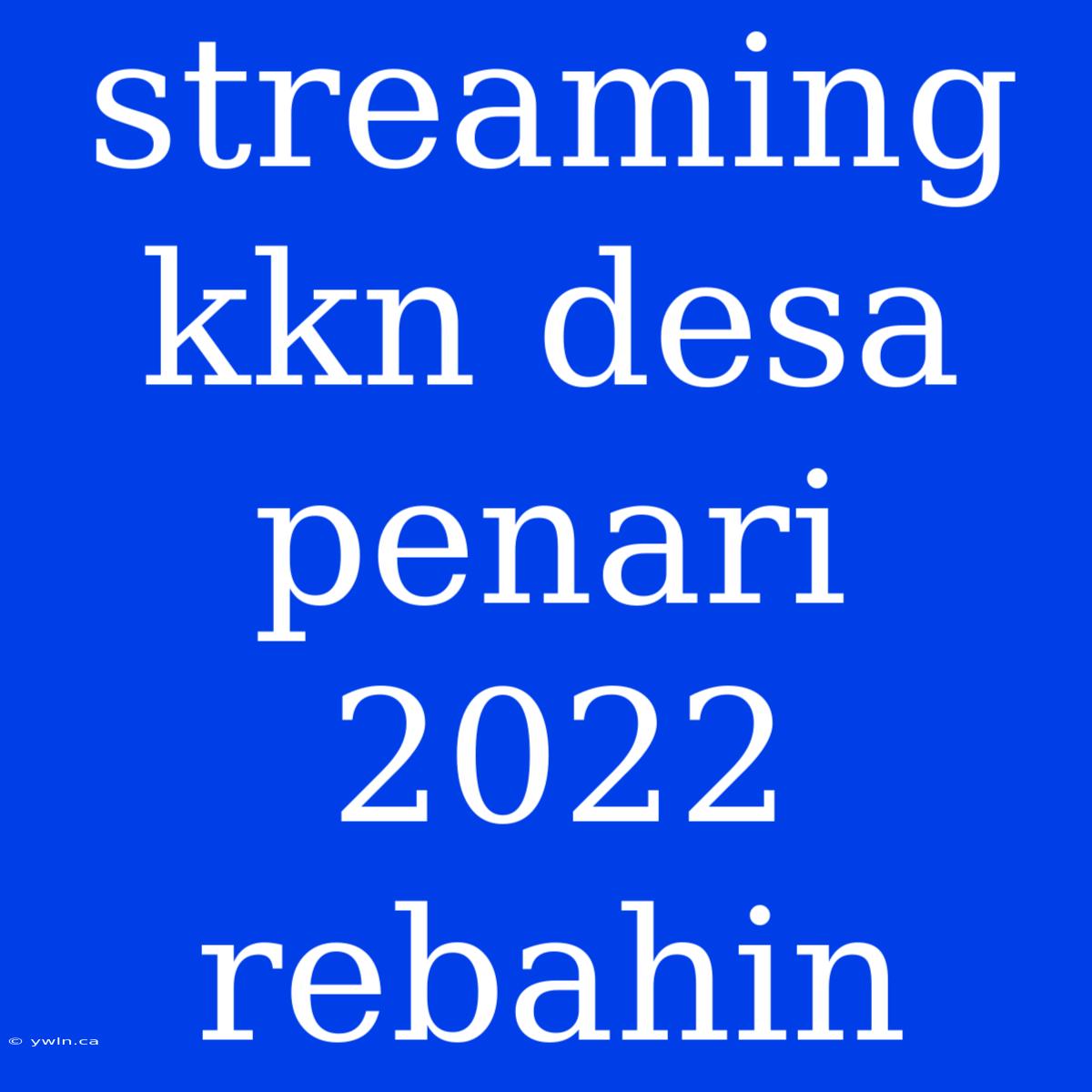 Streaming Kkn Desa Penari 2022 Rebahin