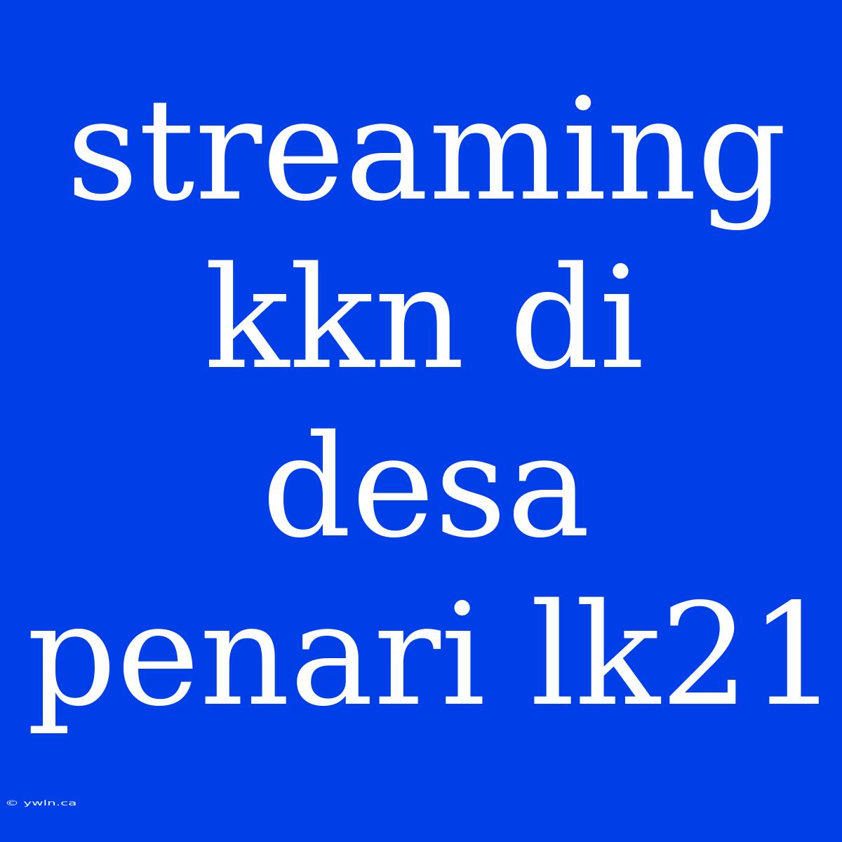 Streaming Kkn Di Desa Penari Lk21