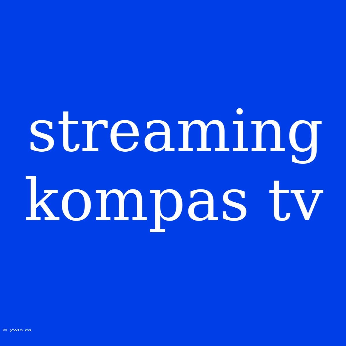 Streaming Kompas Tv