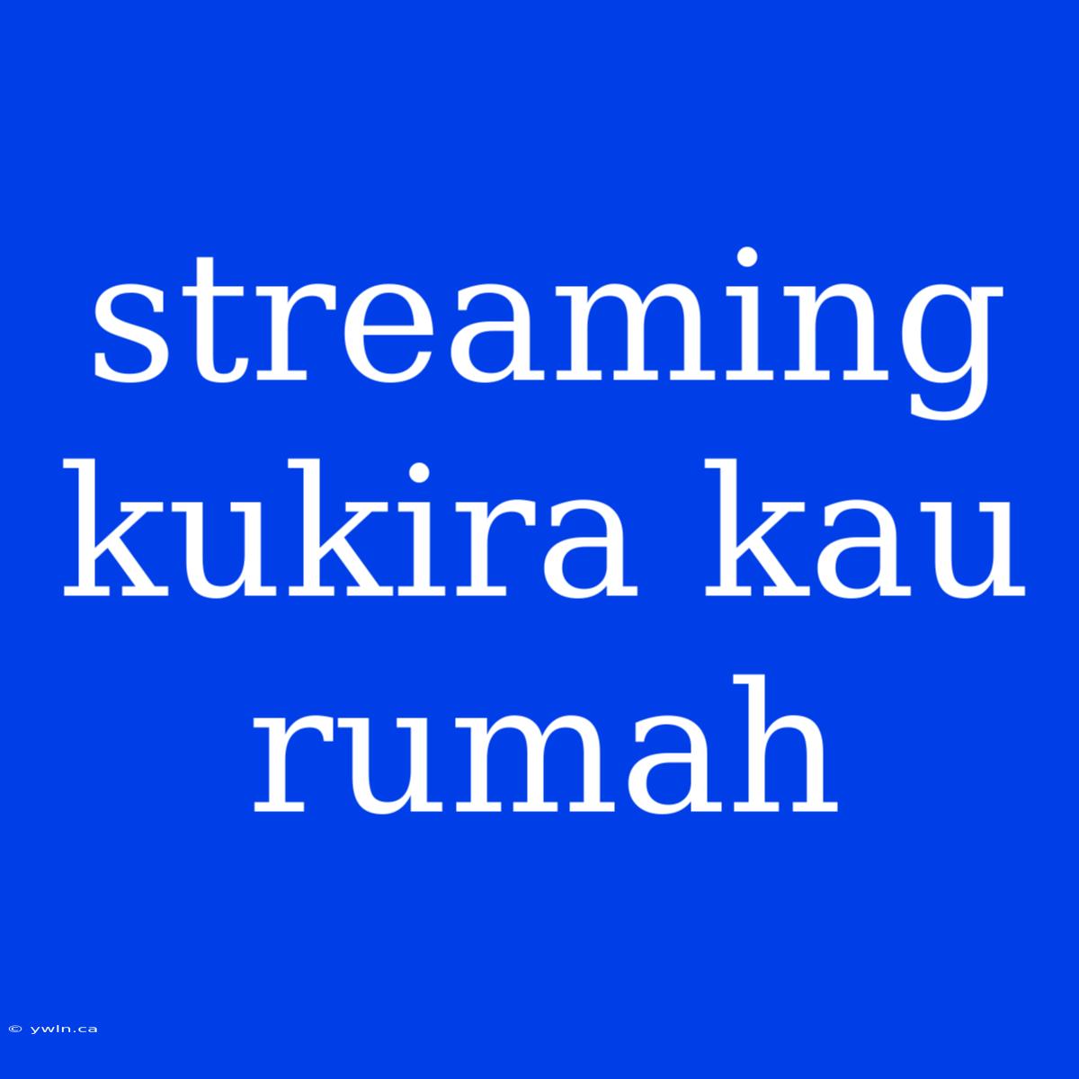 Streaming Kukira Kau Rumah