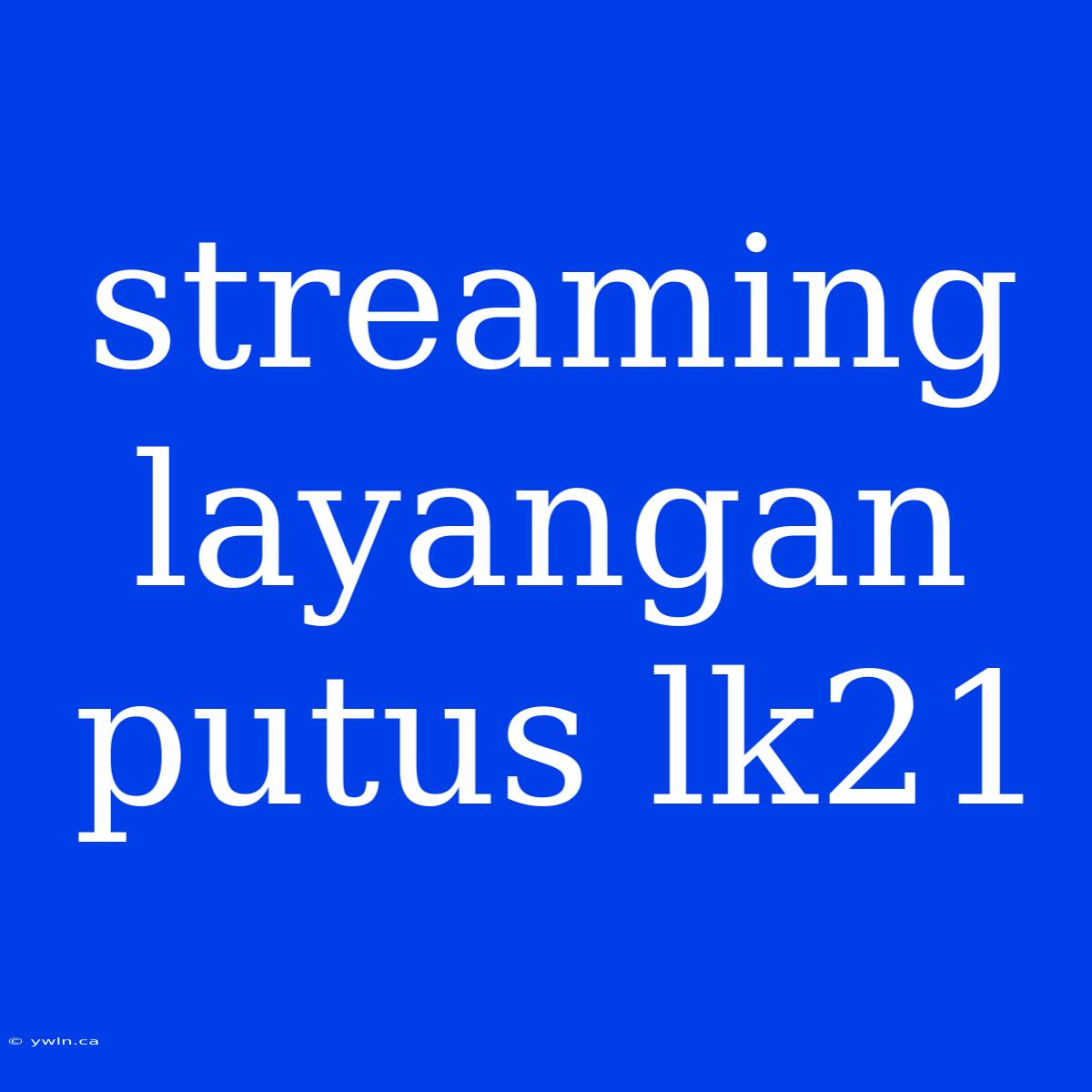 Streaming Layangan Putus Lk21