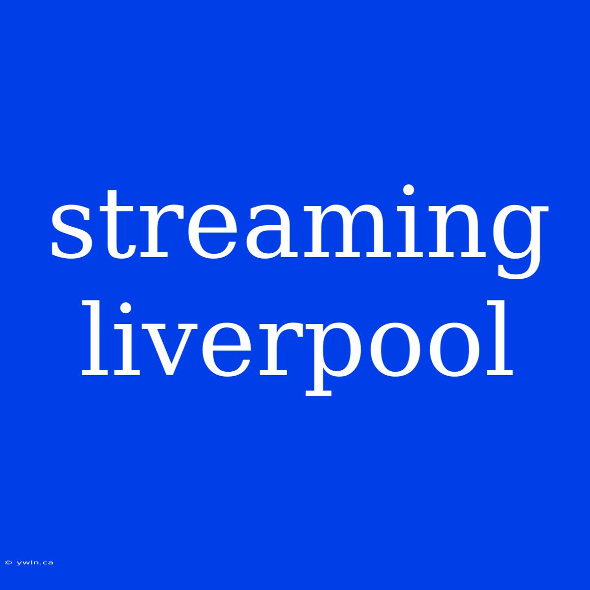 Streaming Liverpool