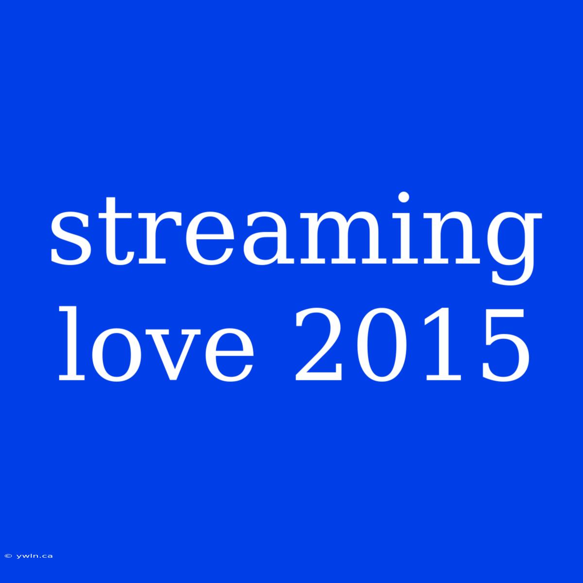 Streaming Love 2015