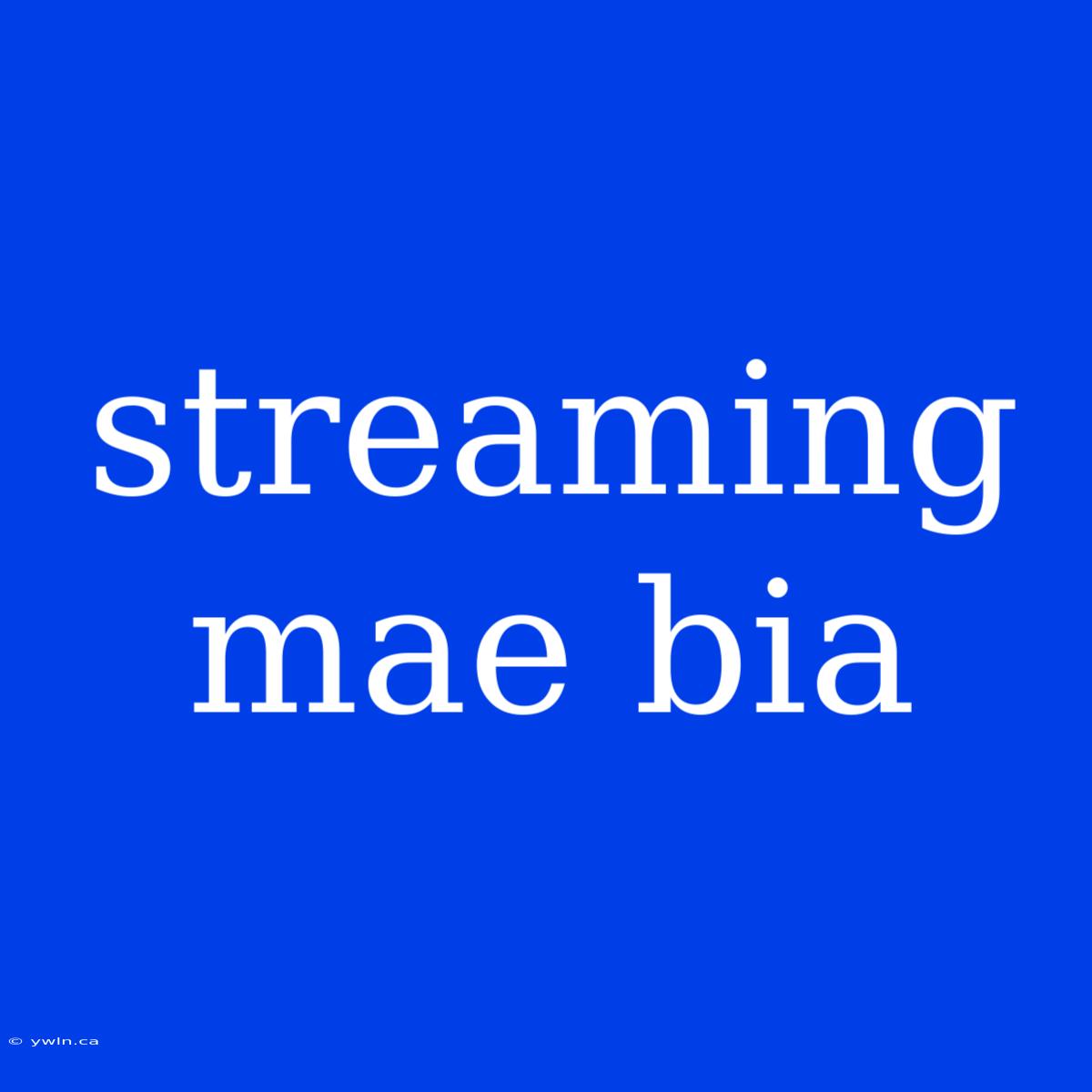 Streaming Mae Bia