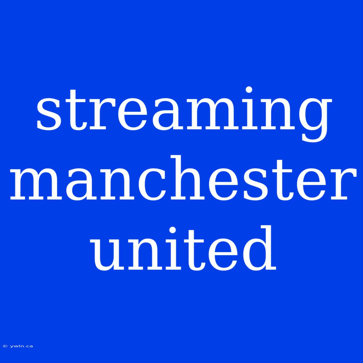 Streaming Manchester United