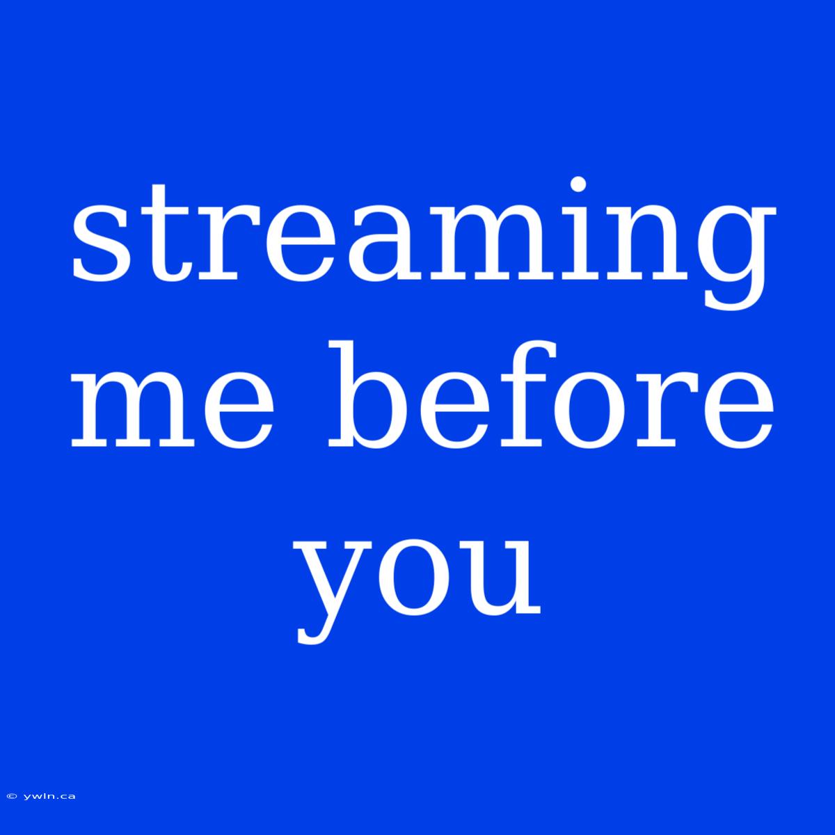 Streaming Me Before You