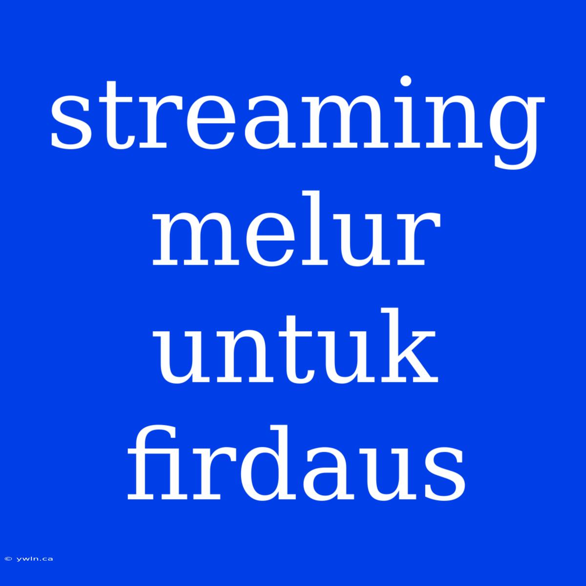 Streaming Melur Untuk Firdaus