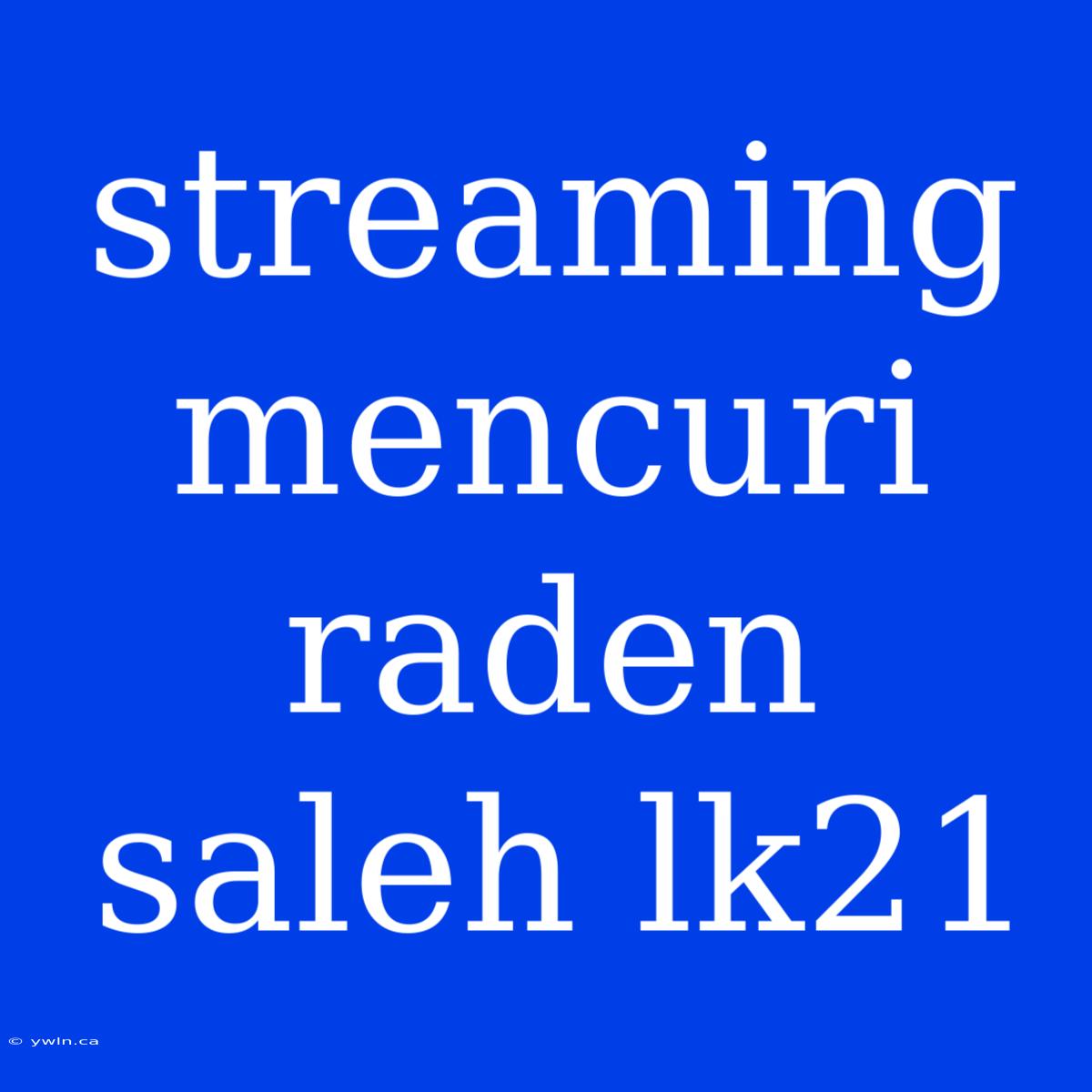 Streaming Mencuri Raden Saleh Lk21