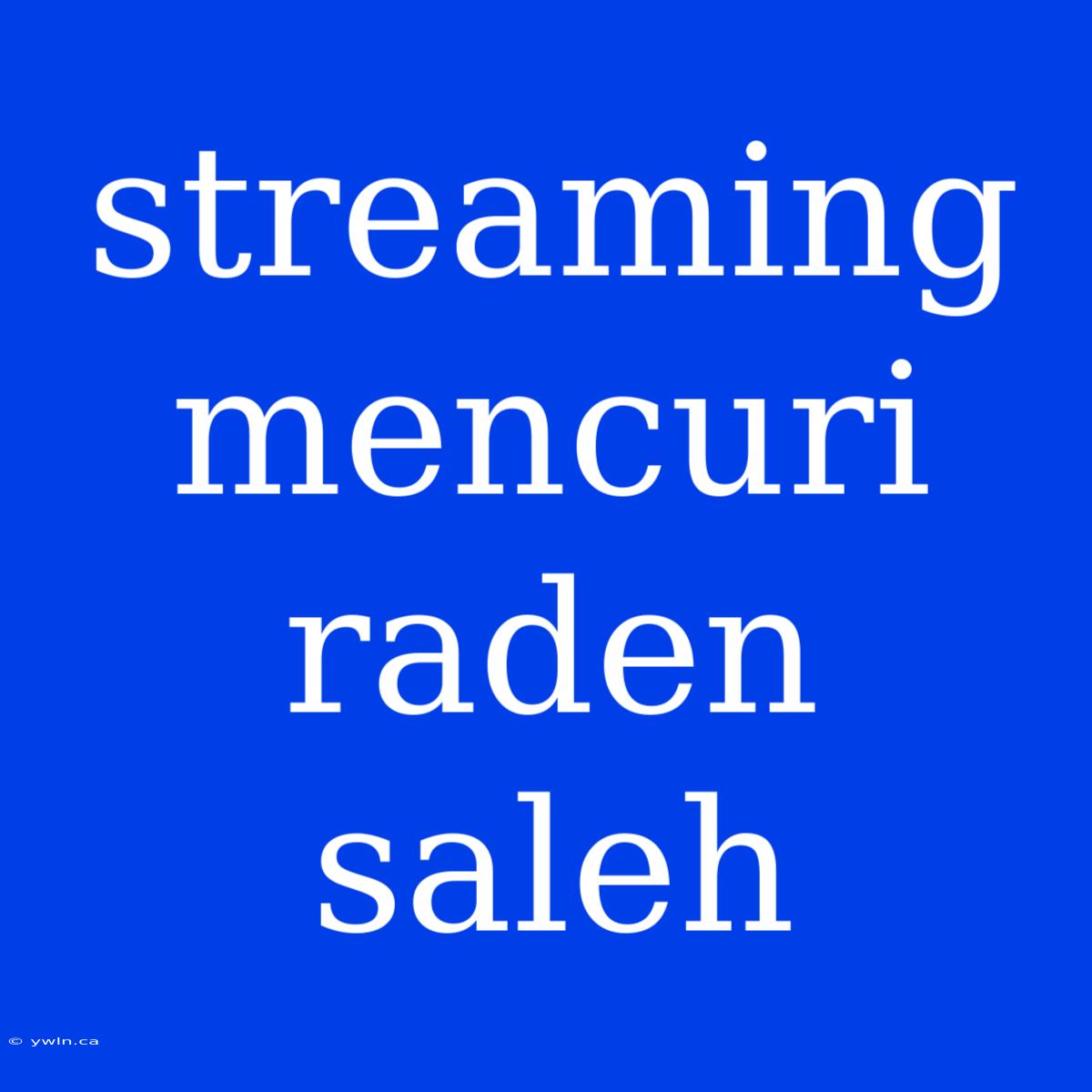 Streaming Mencuri Raden Saleh