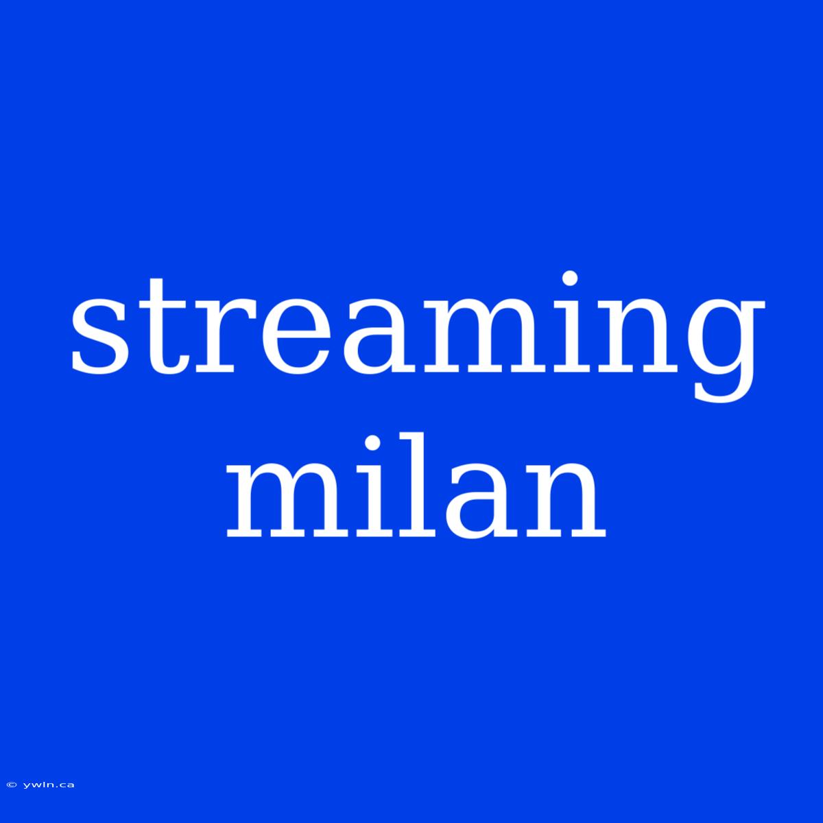 Streaming Milan