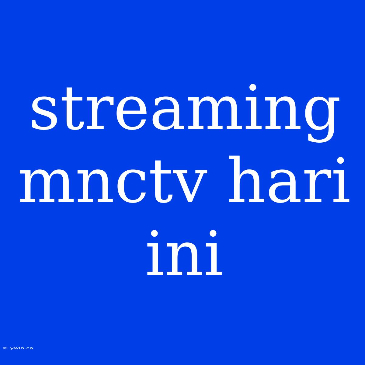 Streaming Mnctv Hari Ini