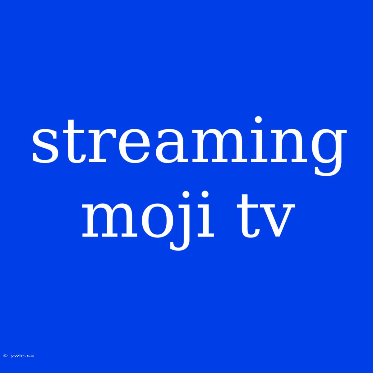 Streaming Moji Tv