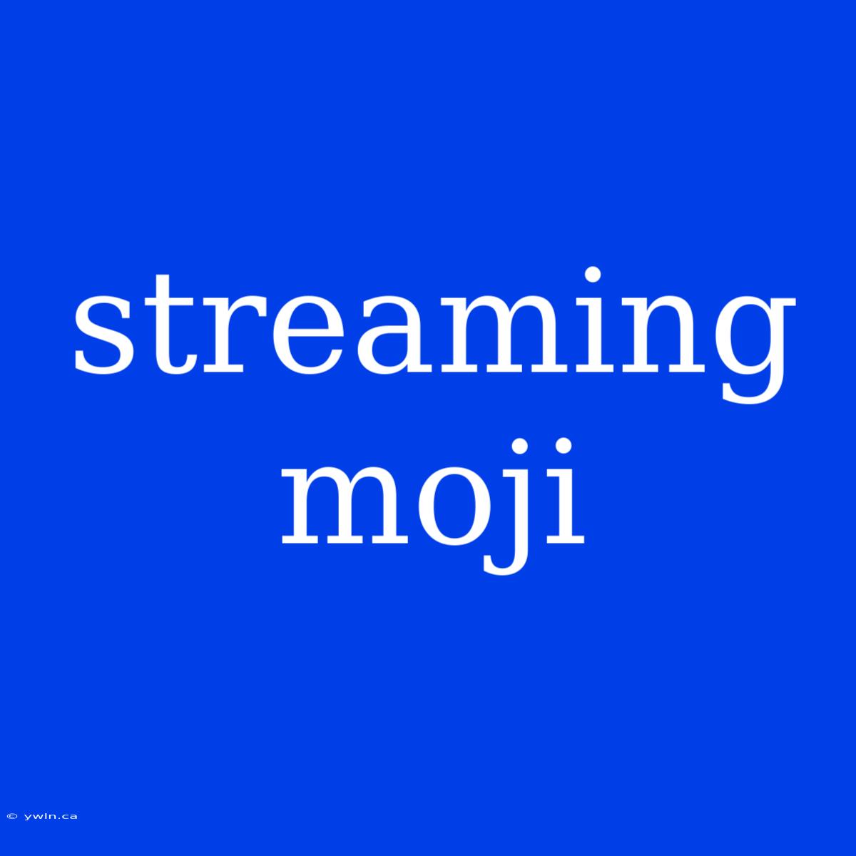 Streaming Moji