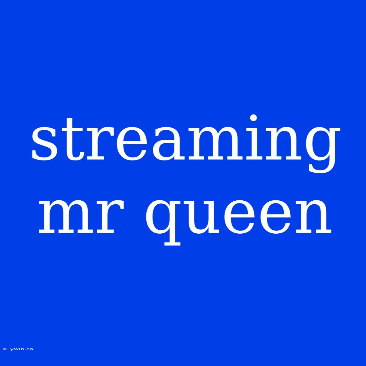 Streaming Mr Queen