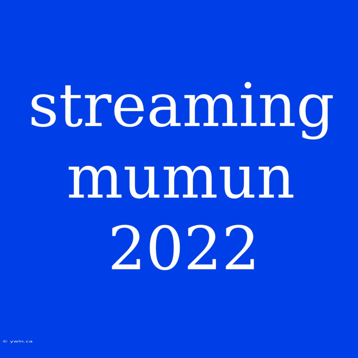 Streaming Mumun 2022