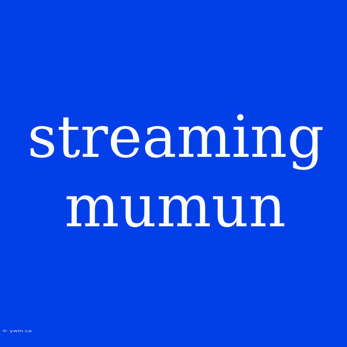 Streaming Mumun