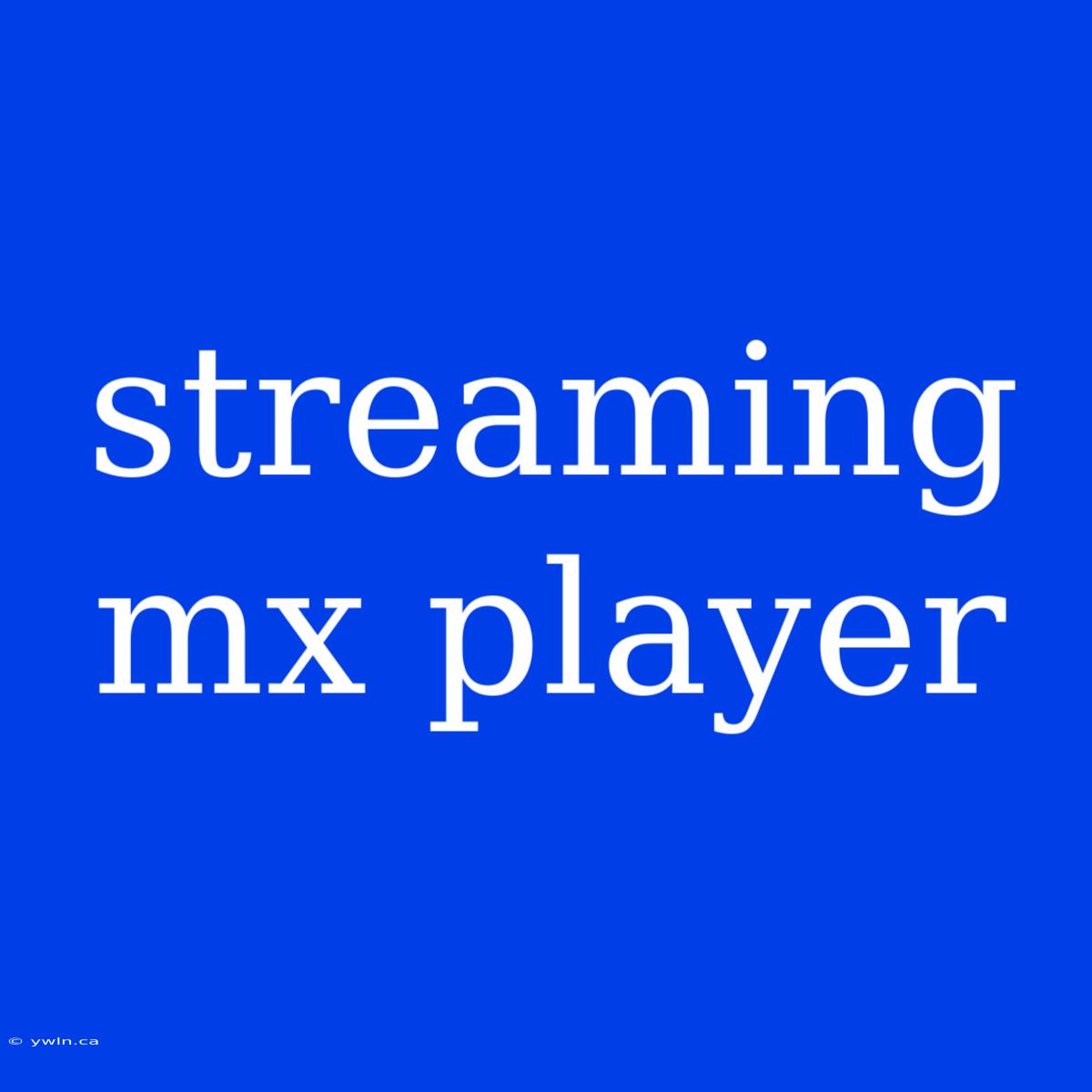 Streaming Mx Player