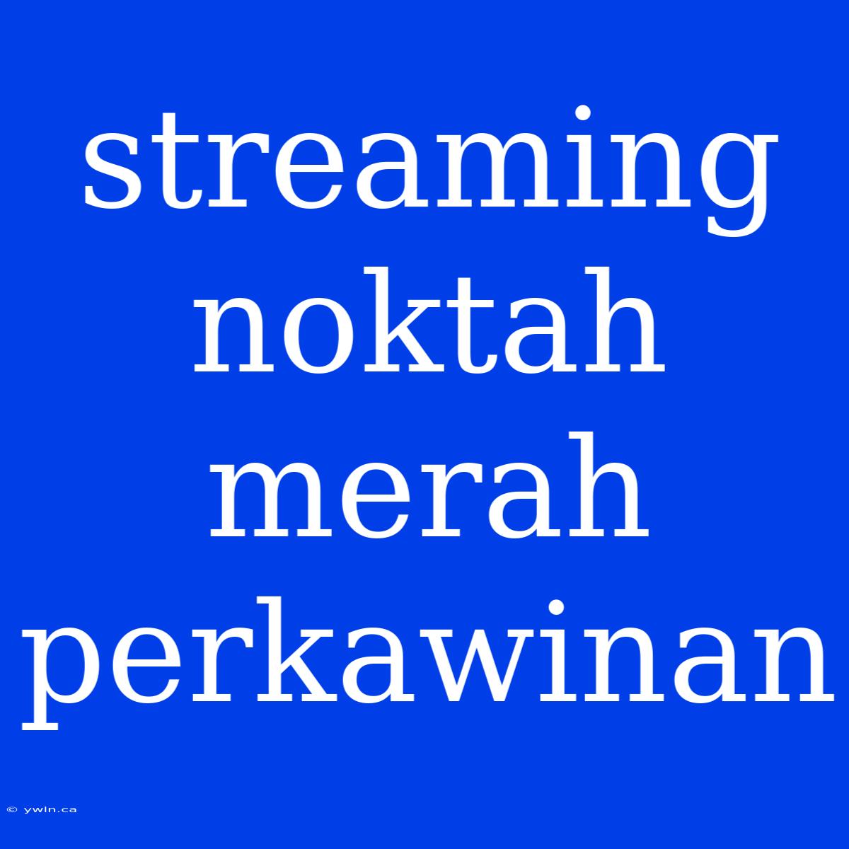 Streaming Noktah Merah Perkawinan