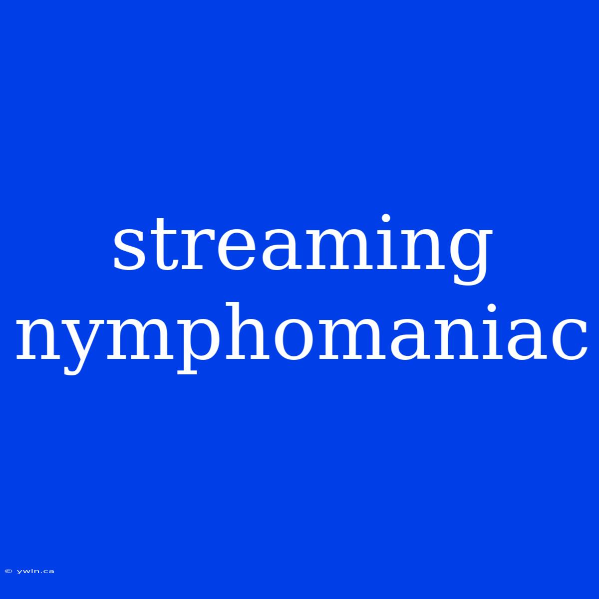 Streaming Nymphomaniac