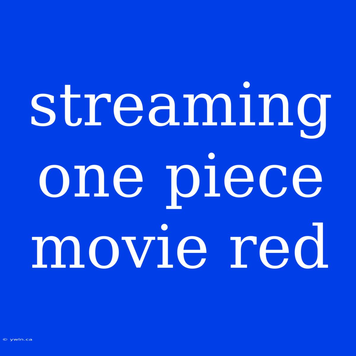 Streaming One Piece Movie Red