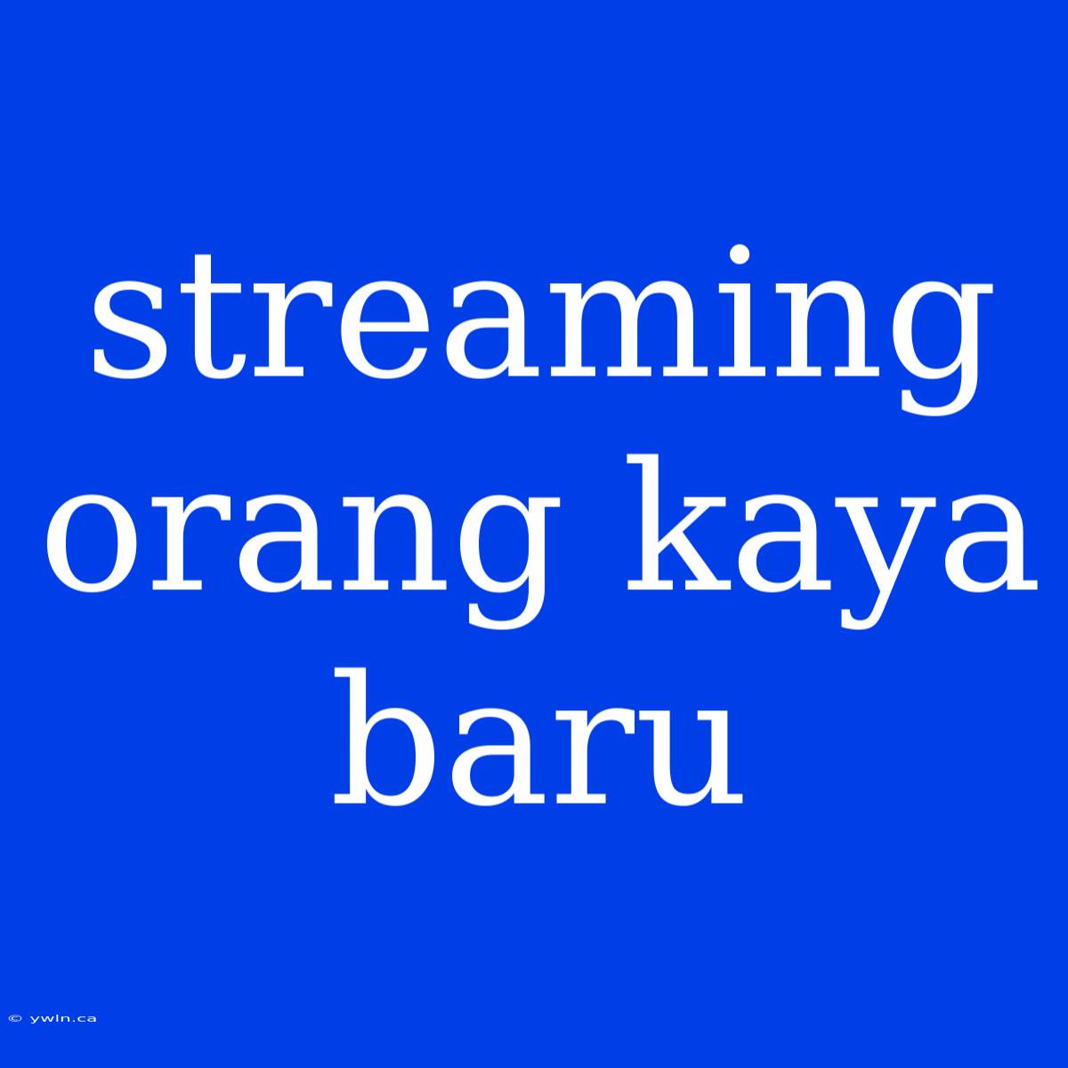 Streaming Orang Kaya Baru