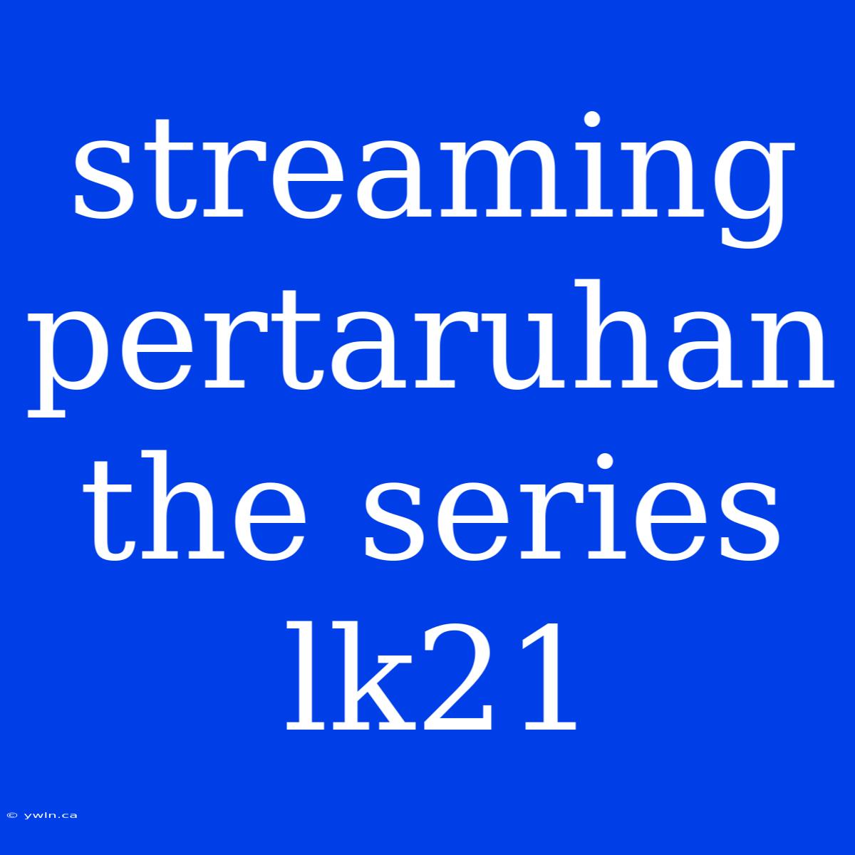 Streaming Pertaruhan The Series Lk21