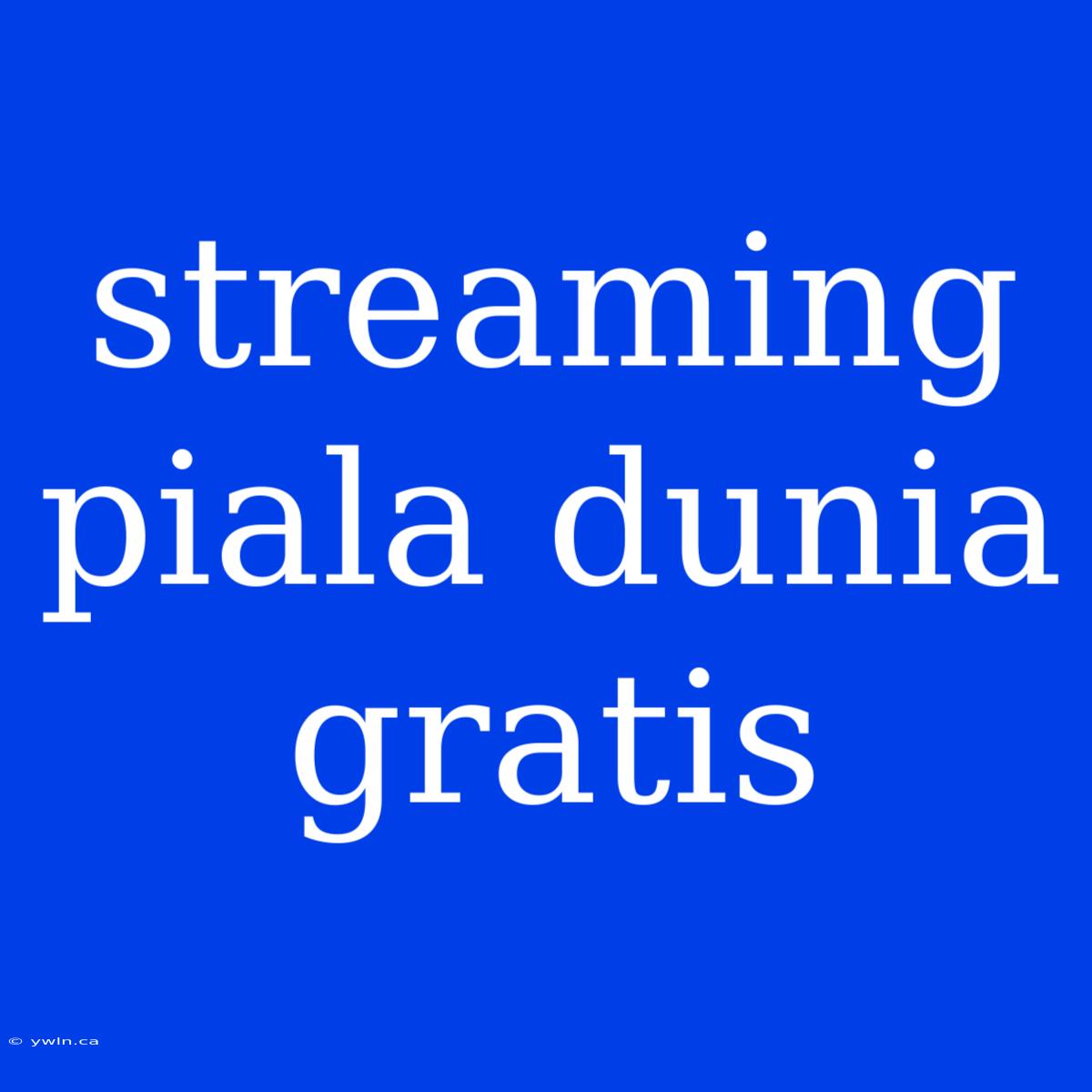 Streaming Piala Dunia Gratis