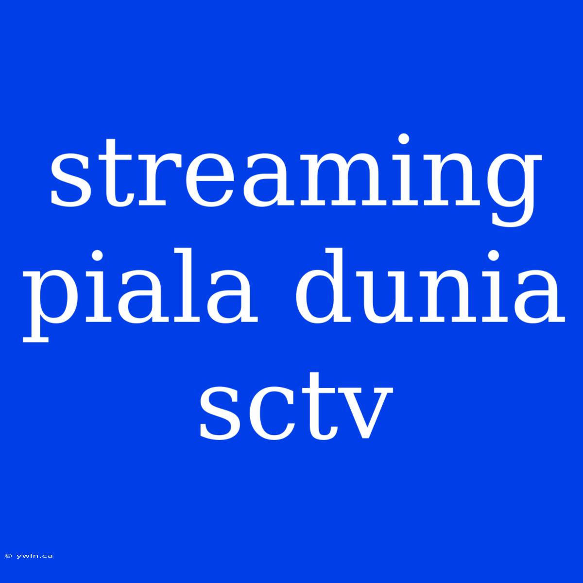 Streaming Piala Dunia Sctv