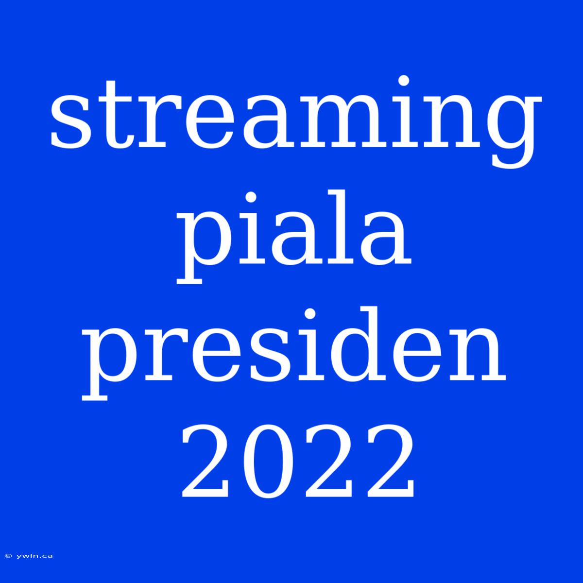 Streaming Piala Presiden 2022