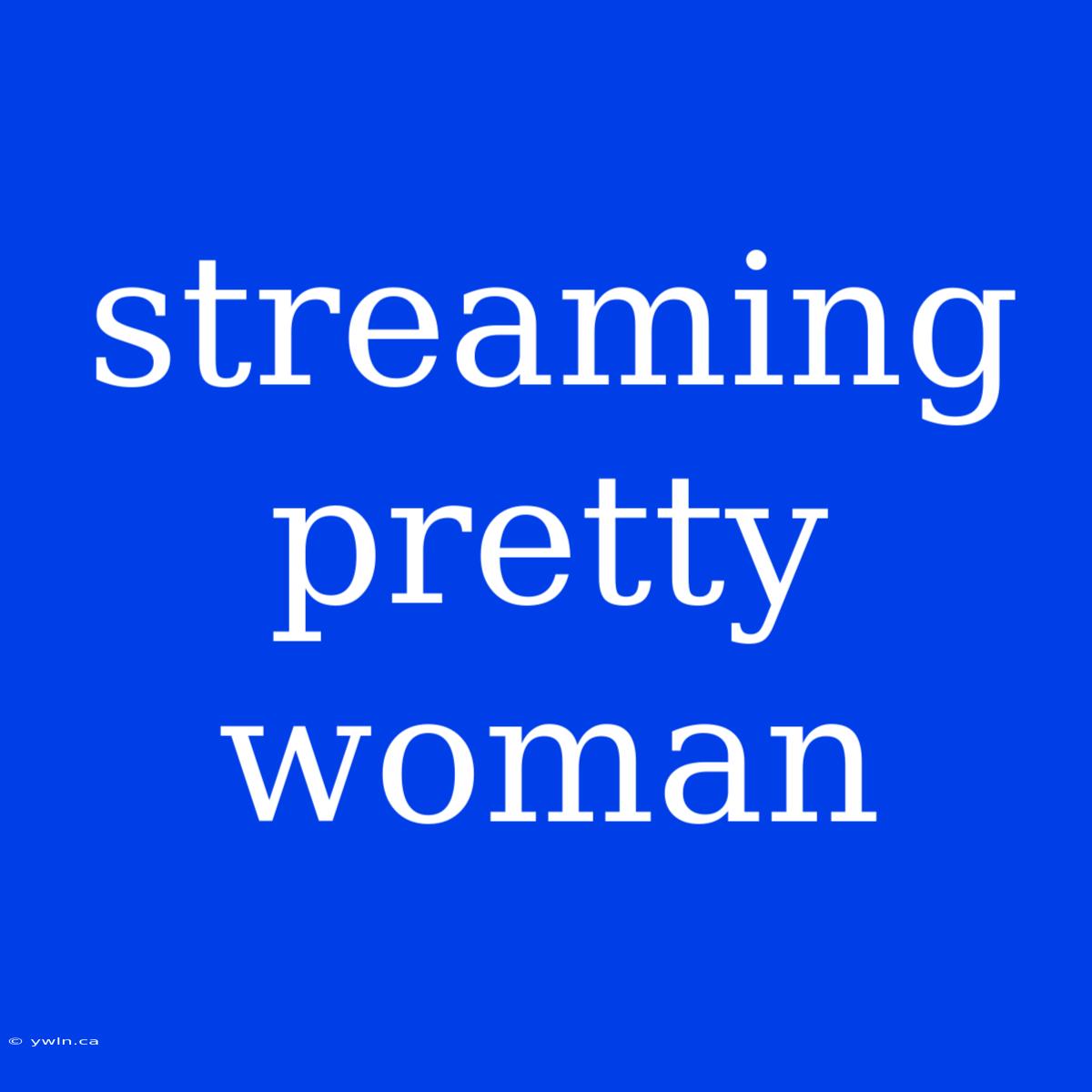 Streaming Pretty Woman