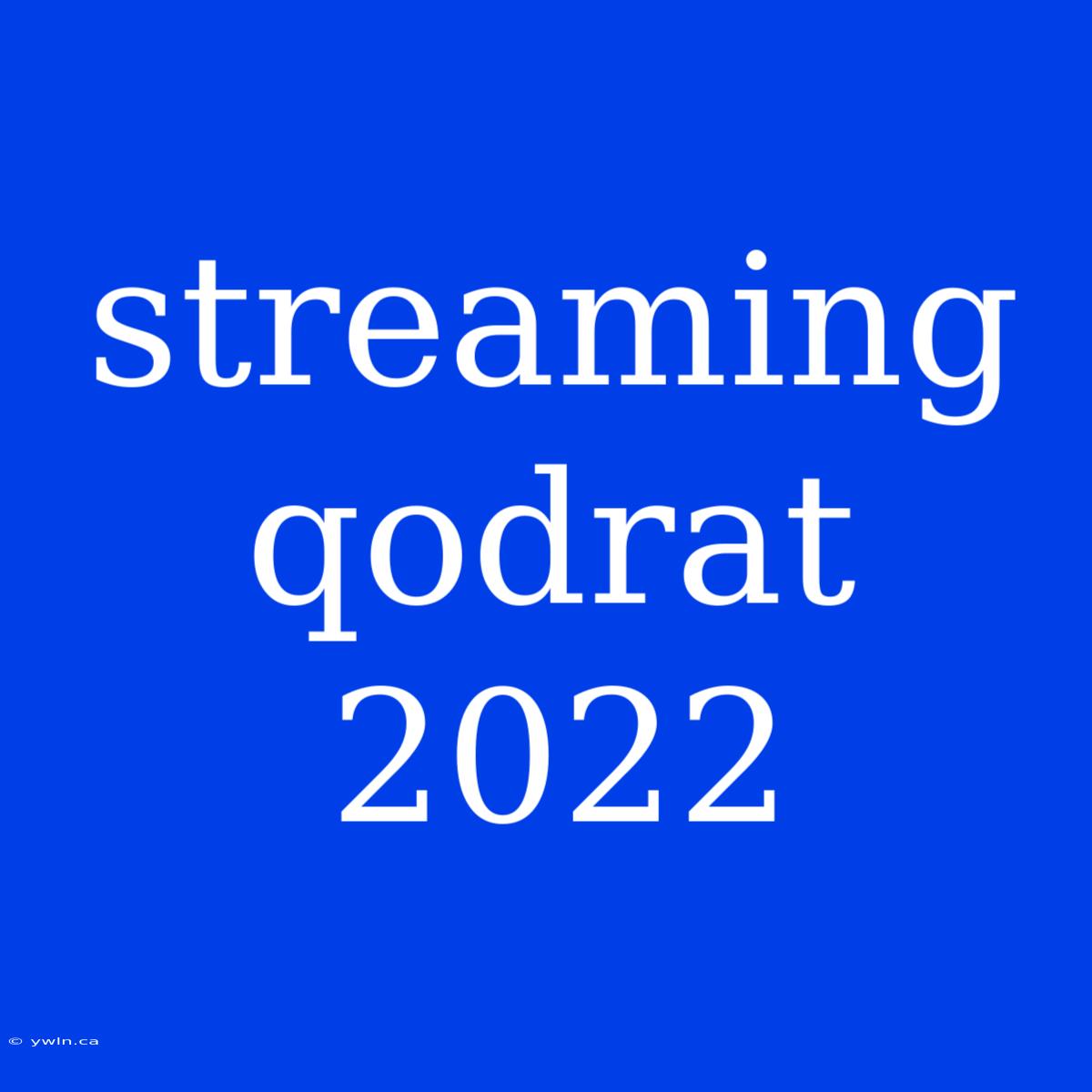 Streaming Qodrat 2022